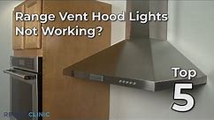 Top Reasons Range Vent Hood Lights Won't Work  — Range Vent Hood Troubleshooting