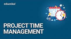 Project Time Management | Project Schedule Management | PMP® Certification Training | Edureka