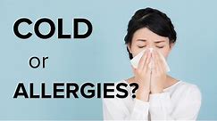 Cold or allergies? Here's how to tell the difference