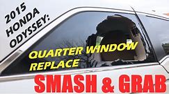 Smash & Grab: 2015 Honda Odyssey--Replace Quarter Window