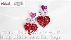 Online Class: Crystalized Sweet-Heart Drop Statement Earrings | Michaels
