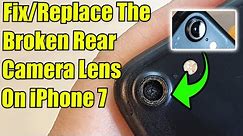 iPhone 7: How to Fix/Replace The Broken Rear Camera Lens