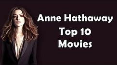 Top 10 Movies of Anne Hathaway