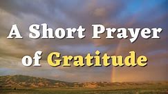 A Short Prayer of Gratitude - A Thanksgiving Prayer - Thank you, Lord, for all you have done for me