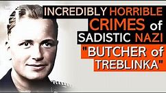 Bestial Crimes of Kurt Franz - Sadistic NAZI Commandant of TREBLINKA known as "The DOLL"