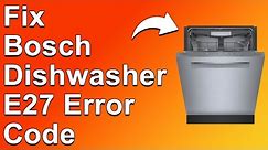 How To Fix Bosch Dishwasher E27 Error Code - Meaning, Causes, & Solutions (Instant Fix!)
