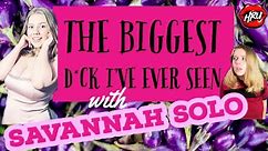 Savannah Solo: The Biggest D*ck I've Ever Seen!