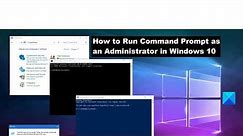 How to Run Command Prompt as an Administrator in Windows 10