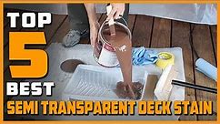 Best Semi Transparent Deck Stains for 2024 [Top 5 Review] - Exterior Waterproofing Wood Deck Stain