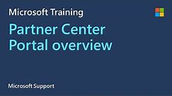 Overview of Microsoft Partner Center Portal, new features, & common scenario discussion | Microsoft