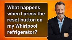 What happens when I press the reset button on my Whirlpool refrigerator?