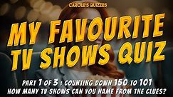 MY Favourite TV Shows Trivia Quiz 1 of 3 : Counting Down 150-101!