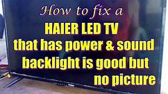 How to fix – HAIER LED TV that has power & sound, backlight is good but no picture.