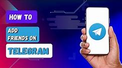 How to Add Friends on Telegram? Find Contacts on Telegram