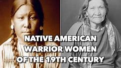 Native American Warrior Women of the 19th Century