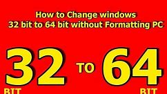 How to Change windows 7, 8, 8.1, 10 32 bit to 64 bit without Formatting PC |