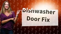 How do I fix my dishwasher door that wont close?