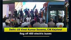 Delhi: LG Vinai Kumar Saxena, CM Kejriwal flag off 400 electric buses