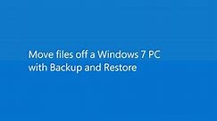 Move files off a Windows 7 PC using Backup and Restore