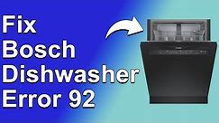 Bosch Dishwasher Error 92 (Step By Step Troubleshooting Guide)