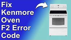 How To Fix Kenmore Oven F2 Error Code (Common Causes Of Error F2 And A Detailed Guide To Fix It)