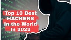Top 10 Best Hackers in the World in 2022