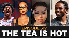 The Tea Is Hot: Jalen Green Cheats On Draya, Chrisean Rock, Kendrick Diss, Diddy Update Episode 317