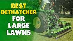 Best Dethatcher for Large Lawns: Our Top Picks