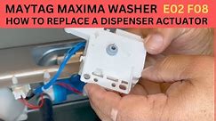 MAYTAG MAXIMA WASHER E02. F08 HOW TO REPLACE DISPENSER ACTUATOR.