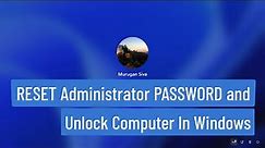 RESET Administrator PASSWORD and Unlock Computer In Windows 11/10/ 8.1/8 [2023]