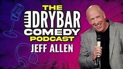 Cleaning Up Your Act w/ Jeff Allen. The Dry Bar Comedy Podcast Ep. 21