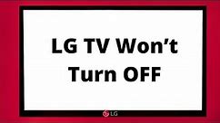 What To Do When Your LG TV Won’t Turn OFF?