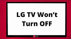 What To Do When Your LG TV Won’t Turn OFF?