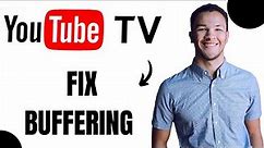 How to Fix Youtube Tv Buffering Problems (3 Ways)