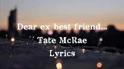 Dear Ex Best friend Lyrics ~Tate McRae