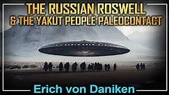 Russia’s Roswell & the Yakut People's Paleocontact | Erich von Daniken & Paul Stonehill