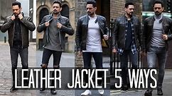 How to Wear a Leather Jacket 5 ways | Men's Style & Fashion Lookbook