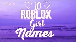 ♡10 Roblox Girl Names♡