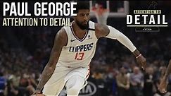 Attention to Detail: Paul George 🔬