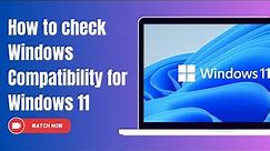 How to Check Windows Compatibility for Windows 11