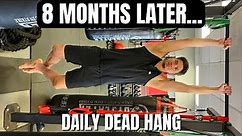 Still Hanging every day 8 months later - Prolonged Results of the Dead Hang