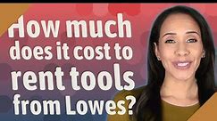 How much does it cost to rent tools from Lowes?