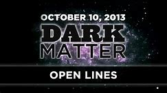 Art Bell's Dark Matter: Open Lines