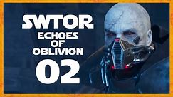 ECHOES OF OBLIVION (SWTOR Gameplay #2 Let's Play)