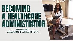Becoming a Healthcare Administrator: Sharing My Academic + Career Story/Advice