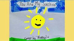 You Are My Sunshine (Cover by Nemaul)