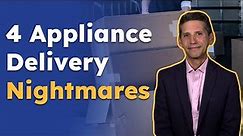 Don't Let These 4 Appliance Delivery Nightmares Happen To You