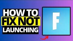 How To Fix Fortnite Not Launching on PC - Full Guide