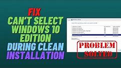 Fix Can’t Select Windows 10 Edition During Clean Installation