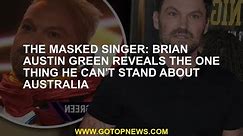 The Masked Singer: Brian Austin Green reveals the one thing he can't stand about Australia